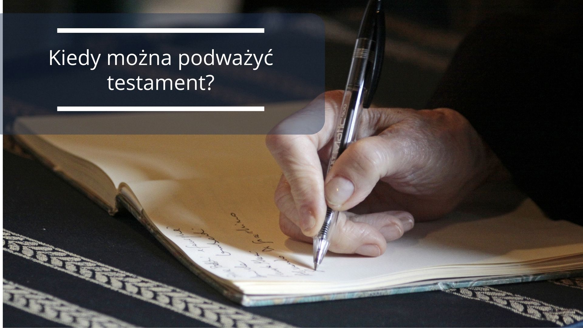 Podważenie testamentu, czyli kiedy można podważyć testament?