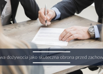 Umowa dożywocia jako skuteczna obrona przed zachowkiem
